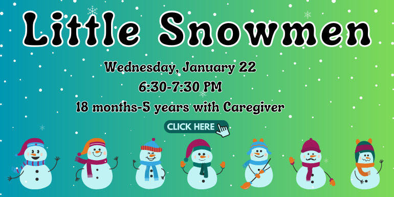 Little snowmen Jan 22 6:30pm 18 months - 5 years with caregiver program