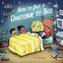 Image for "How to Put a Dinosaur to Bed"