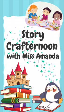 Title of the program Story Crafternoon with Miss Amanda and pictures of cartoon children, a castle on a stack of books, and a penguin reading.