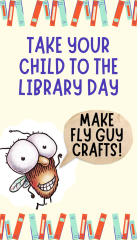 Take Your Child to the Library Day - Make Fly Guy!