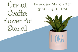 A small pink flower pot with the word "Flora" painted on it with text that says "Cricut Crafts: Flower Pot Stencil Tuesday March 7th, 3:00-5:00pm"