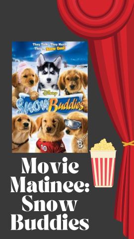 Black background with red curtain design. Image of the movie and a bucket of popcorn. Text reads "Movie Matinee: Snow Buddies".