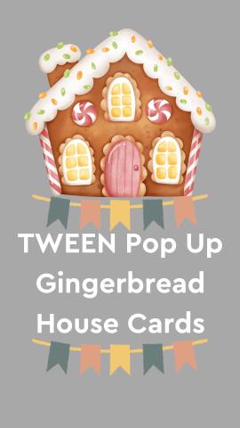 Gray background with images of a gingerbread house and a banner. Text reads "TWEEN Pop Up Gingerbread House Cards".