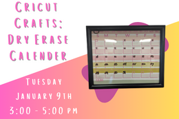 A colorful dry erase calendar next to text: "Cricut Crafts: Dry Erase Calendar Tuesday January 9th, 3:00-5:00 pm"