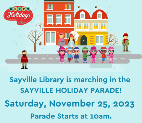 Mini flyer announcing that Sayville Library is marching in the Sayville Holdiday Parade on November 25, 2023 starting at 10:00 a.m. on main street in Sayville.