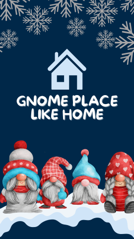 Dark blue background with gray snowflakes on the top and gnomes on snow at the bottom. Image of a house above the text. White text reads "Gnome Place Like Home".