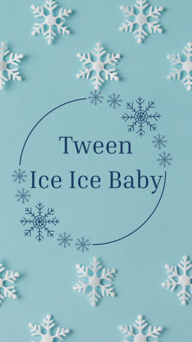 Teal background with snowflakes. Dark blue text reads "Tween Ice Ice Baby" with a circular winter border.