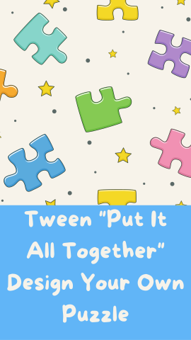 Beige background with images of puzzle pieces, stars, and dots. Beige text reads "Tween "Put It All Together" Design Your Own Puzzle" on a blue banner.