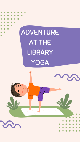 Beige background with an image of a kid on a yoga mat stretching and geometric shapes. White text reads "Adventure at the Library Yoga" on a purple geometric shape.