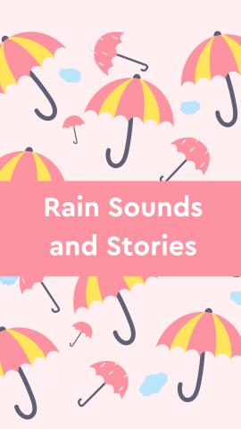Light pink background with images of pink and yellow umbrellas, clouds, and rain. White text reads "Rain Sounds and Stories" on a pink banner.