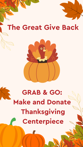 Off-white background with leaves, pumpkins, and foliage bordering and an image a turkey in a pumpkin. Red text reads "The Great Give Back- Grab & Go: Make and Donate a Thanksgiving Centerpiece".