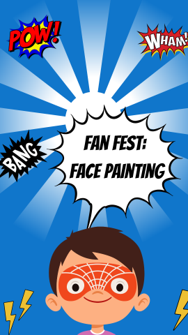 Blue background with a shining light, images of superhero sayings, and boy with face paint. Black text reads "Fan Fest: Face Painting" in a speech bubble. 