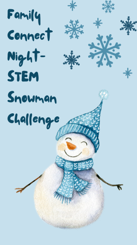 Light blue with snowflakes on the corner and an image of a snowman. Dark blue text reads "Family Connect Night- STEM Snowman Challenge".