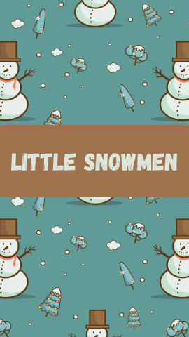 Teal background with images of snowmen, trees, and snow. Beige text reads "Little Snowmen" on a brown banner.