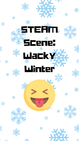 White background with snowflakes and an image of a silly emoji. Black text reads "STEAM Scene: Wacky Winter".