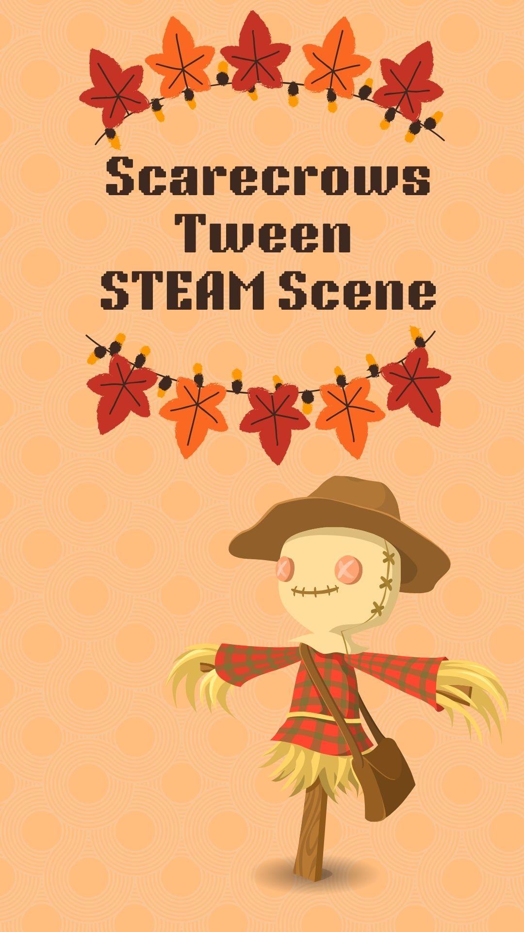 Orange with a circular design background. Brown text reads "Scarecrows Tween STEAM Scene" surrounded by red and orange leaves.