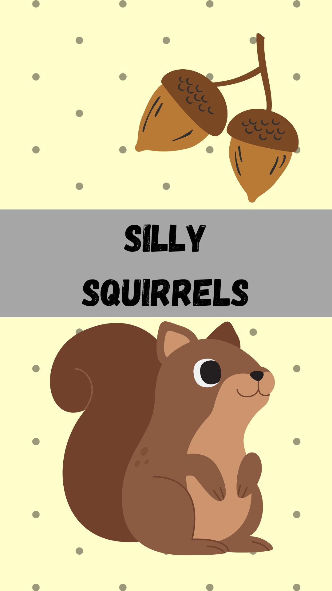Pastel yellow with gray polka dots background. Images of a squirrel and acorns. Black text reads "Silly Squirrels" on a gray banner.