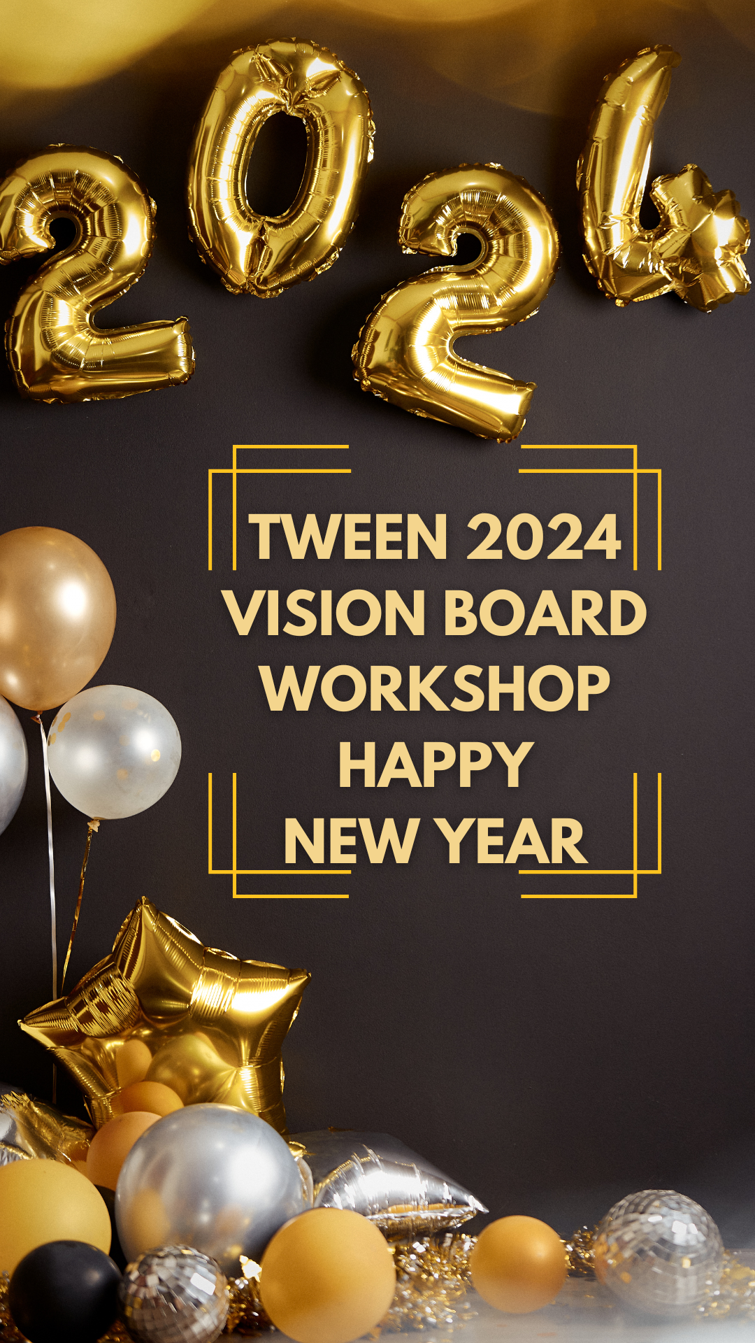 Black background with gold and silver balloons (regular, star-shaped, "2024"). Text reads "Tween 2024 Vision Board Workshop" in gold text with a border.