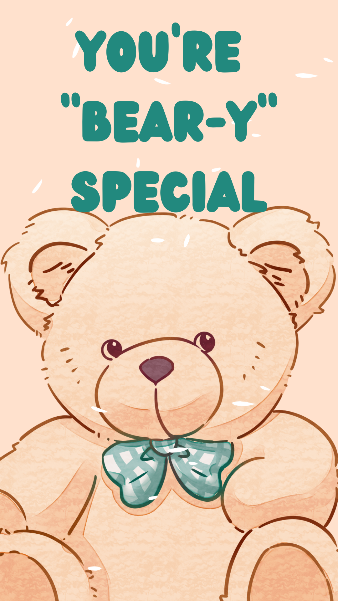 Beige background with an image of a teddy bear with a bow tie. Turquoise text reads "You’re “Bear-y” Special".