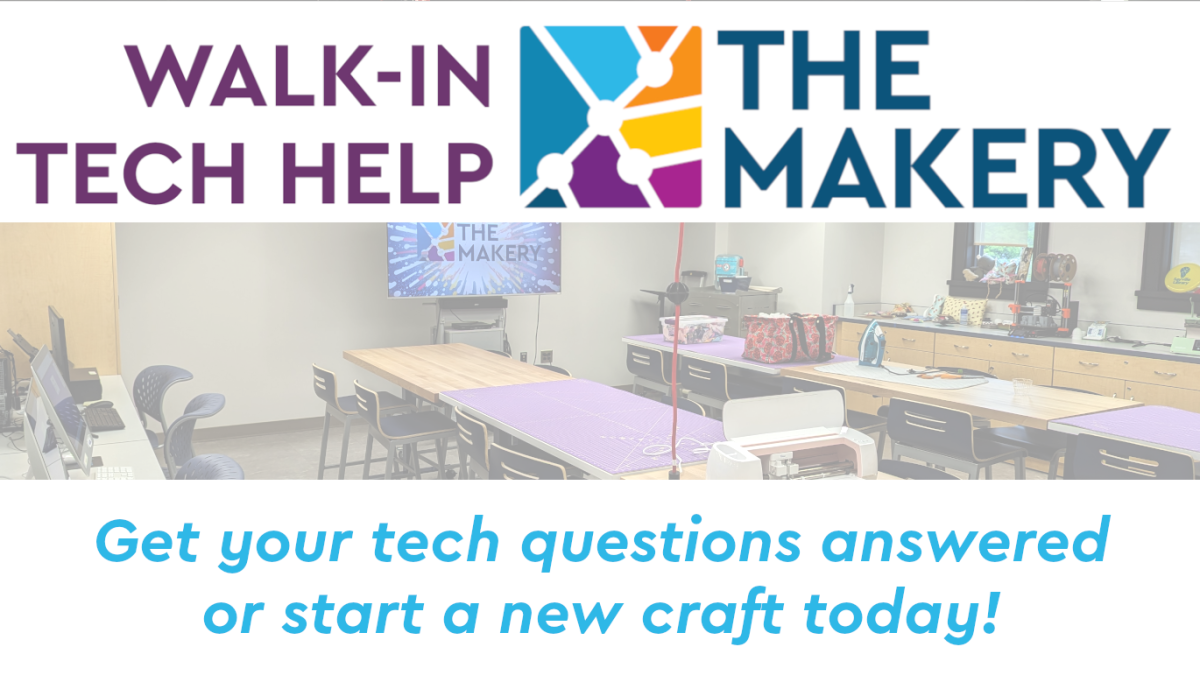 Walk in Tech help at the Makery, snapshot of the work space, text: Get your tech questions answered or start a new craft today!